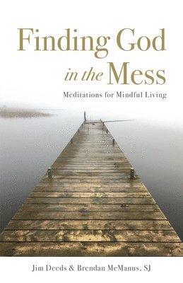 Finding God in the Mess: Meditations for Mindful Living