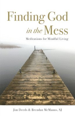 Finding God in the Mess: Meditations for Mindful Living 1