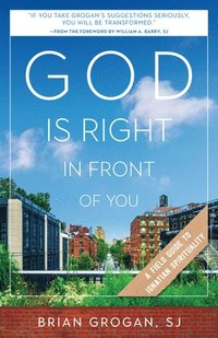 bokomslag God Is Right in Front of You: A Field Guide to Ignatian Spirituality