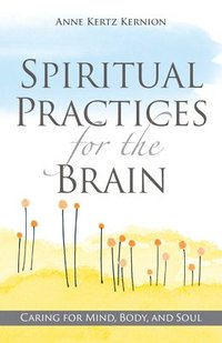bokomslag Spiritual Practices for the Brain: Caring for Mind, Body, and Soul