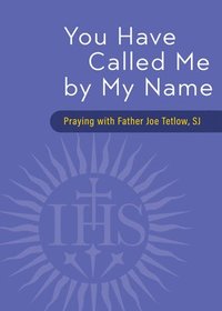 bokomslag You Have Called Me by My Name: Praying with Fr. Joe Tetlow, Sj