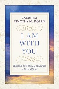 bokomslag I Am with You: Lessons of Hope and Courage in Times of Crisis