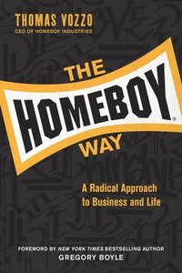 bokomslag The Homeboy Way: A Radical Approach to Business and Life