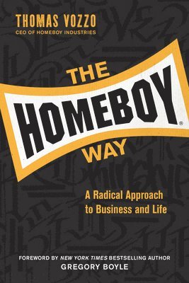 The Homeboy Way: A Radical Approach to Business and Life 1