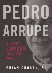 bokomslag Pedro Arrupe: A Heart Larger Than the World
