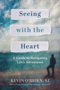 bokomslag Seeing with the Heart: A Guide to Navigating Life's Adventures