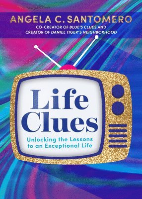 Angela C. Santomero - Life Clues: Unlocking the Lessons to an Exceptional Life, Häftad