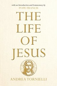 bokomslag The Life of Jesus: With an Introduction and Commentary by Pope Francis