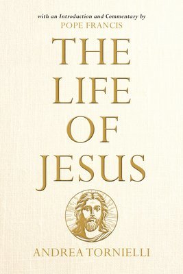 bokomslag The Life of Jesus: With an Introduction and Commentary by Pope Francis