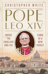 bokomslag Pope Leo XIV: Inside the Conclave and the Dawn of a New Papacy