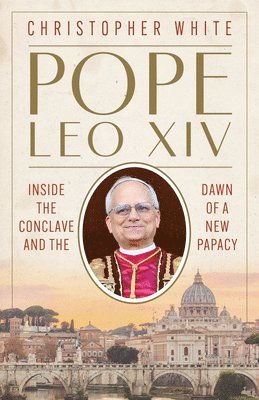 bokomslag Pope Leo XIV: Inside the Conclave and the Dawn of a New Papacy