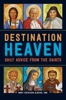 Mary Kathleen Glavich - Destination Heaven: Daily Advice from the Saints, Häftad
