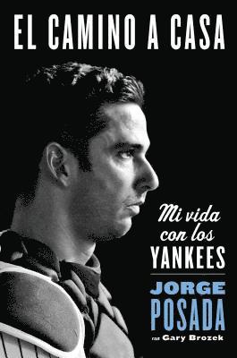Jorge Posada - El camino a casa: Mi vida con los Yankees, Häftad