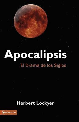 Herbert Lockyer - Apocalipsis: El Drama de Los Siglos, Häftad