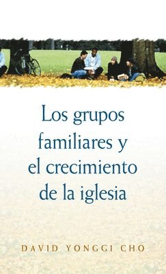 David Yonggi Cho - Grupos Familiares Y El Crecimiento De La Iglesia, Häftad