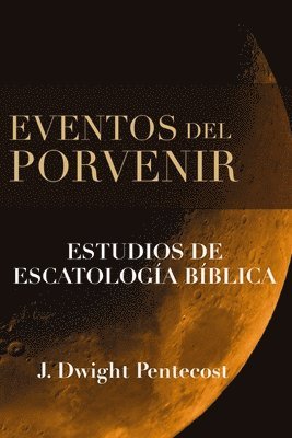 J.Dwight Pentecost, J. Dwight Pentecost, J Dwight Pentecost - Eventos Del Porvenir, Inbunden
