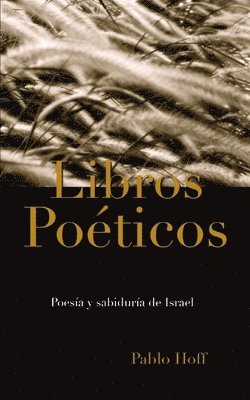 Pablo Hoff - Los Libros Poéticos: Poesía Y Sabiduría de Israel, Häftad