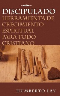 bokomslag Discipulado: Herramienta de Crecimiento Espiritual Para Todo Cristiano