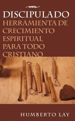 bokomslag Discipulado: Herramienta de Crecimiento Espiritual Para Todo Cristiano