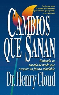Henry Cloud - Cambios Que Sanan: Entienda Su Pasado de Modo Que Asegure Un Futuro Saludable, Häftad