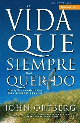 John Ortberg - Vida Que Siempre Has Querido, Häftad