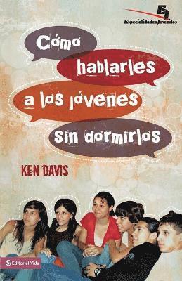 Ken Davis - Como Hablarles A los Jovenes Sin Dormirlos = How to Speak to Youth... and Keep Them Awake at the Same Time = How to Speak to Youth... and Keep Them Aw, Häftad