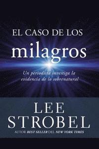 bokomslag El Caso de Los Milagros: Un Periodista Investiga La Evidencia de Lo Sobrenatural
