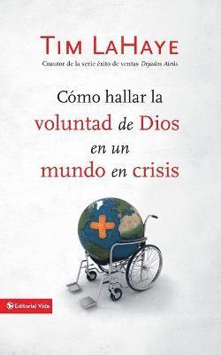 Tim LaHaye, Tim Lahaye - Cómo Hallar La Voluntad de Dios En Un Mundo En Crisis, Häftad