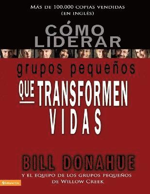 Cómo liderar grupos pequeños que transforman vidas