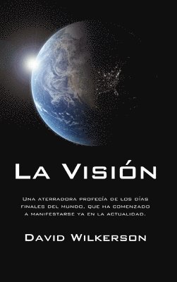 David Wilkerson - La Visión: Una Aterradora Profecía de Los Días Finales del Mundo, Que Ha Comenzado a Manifestarse YA En La Actualidad, Häftad