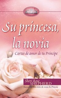 bokomslag Su Princesa Novia: Cartas de Amor de Tu Príncipe