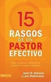 bokomslag 15 rasgos de un pastor efectivo: Cómo fortalecerte interiormente y producir un impacto ministerial