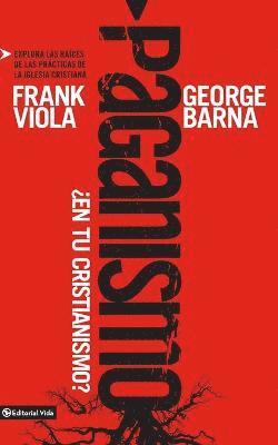 Frank Viola, George Barna - Paganismo, ¿En Tu Cristianismo?, Häftad