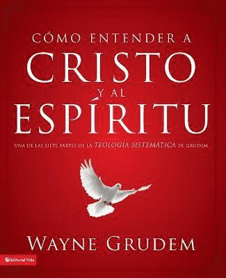 Wayne A Grudem, Wayne A. Grudem - Cómo Entender a Cristo Y El Espíritu, Häftad