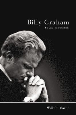 William C Martin - Billy Graham - Su vida, su ministerio, Häftad