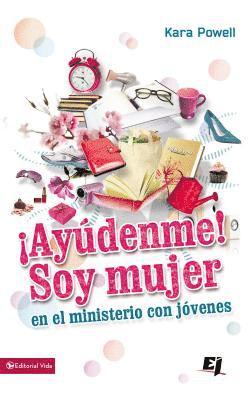Kara Powell, Kara E. Powell - ¡Ayúdenme! Soy Mujer En El Ministerio Juvenil, Häftad
