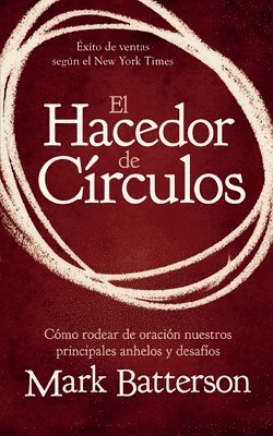 bokomslag El Hacedor de Círculos: Cómo Rodear de Oración Nuestros Principales Anhelos Y Desafíos