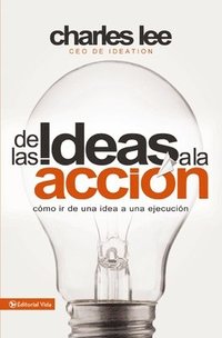 bokomslag de Las Ideas a la Acción: Cómo IR de Una Idea a Su Ejecución