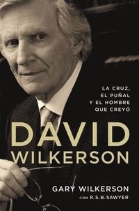 bokomslag David Wilkerson: La cruz, el puñal y el hombre que creyó