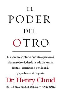 bokomslag El Poder del Otro: El Asombroso Efecto Que Otras Personas Tienen Sobre Ti, Desde La Sala de Juntas Hasta El Dormitorio Y Más Allá, Y Qué Hacer Al Resp