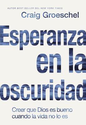 bokomslag Esperanza En La Oscuridad: Creer Que Dios Es Bueno Cuando La Vida No Lo Es