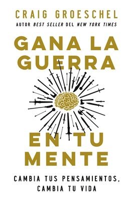 bokomslag Gana La Guerra En Tu Mente: Cambia Tus Pensamientos, Cambia Tu Vida