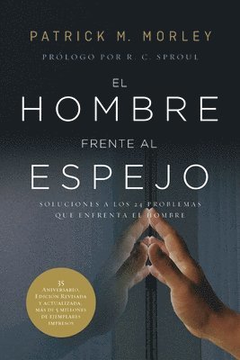 El Hombre Frente Al Espejo (Edición Revisada Y Actualizada): Soluciones a Los 24 Problemas Que Enfrenta El Hombre