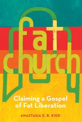 Anastasia Kidd - Fat Church: Claiming a Gospel of Fat Liberation, Häftad