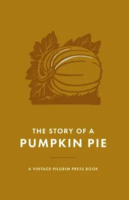 Noah Jalango - The Story of a Pumpkin Pie: A Vintage Pilgrim Press Book, Inbunden. Tillgänglighet: Lägg i varukorg