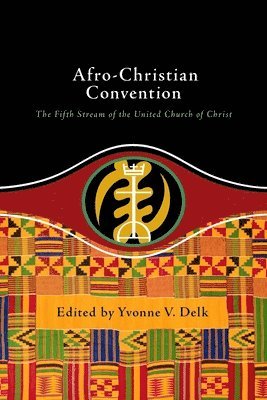 Afro-Christian Convention: The Fifth Stream of the United Church of Christ 1