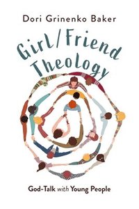 bokomslag Girl/Friend Theology: God-Talk with Young People