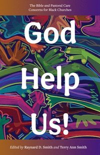 bokomslag God Help Us!: The Bible and Pastoral Care Concerns for Black Churches