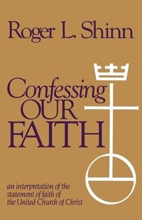 bokomslag Confessing Our Faith: An Interpretation of the Statement of Faith of the United Church of Christ