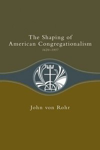 bokomslag Shaping of American Congregationalism 1620-1957